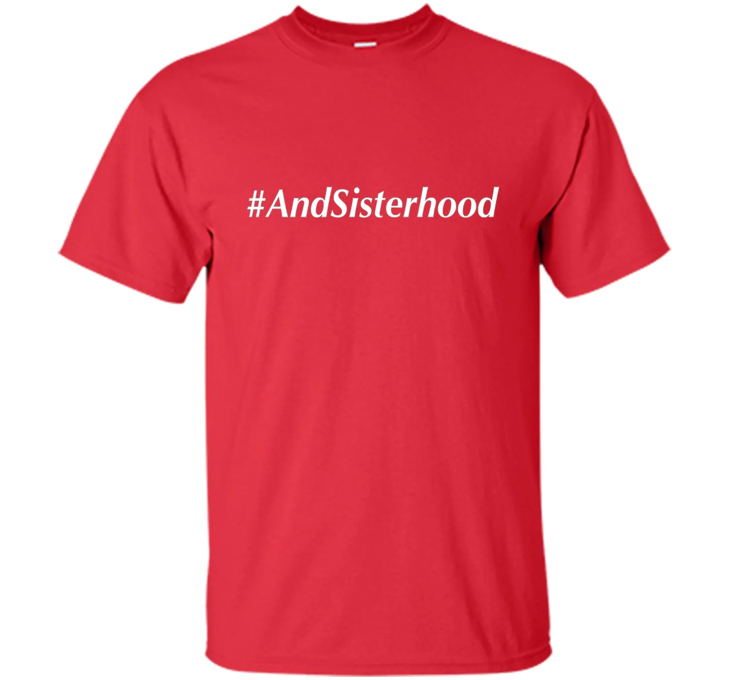 And Sisterhood #AndSisterhood T-Shirt