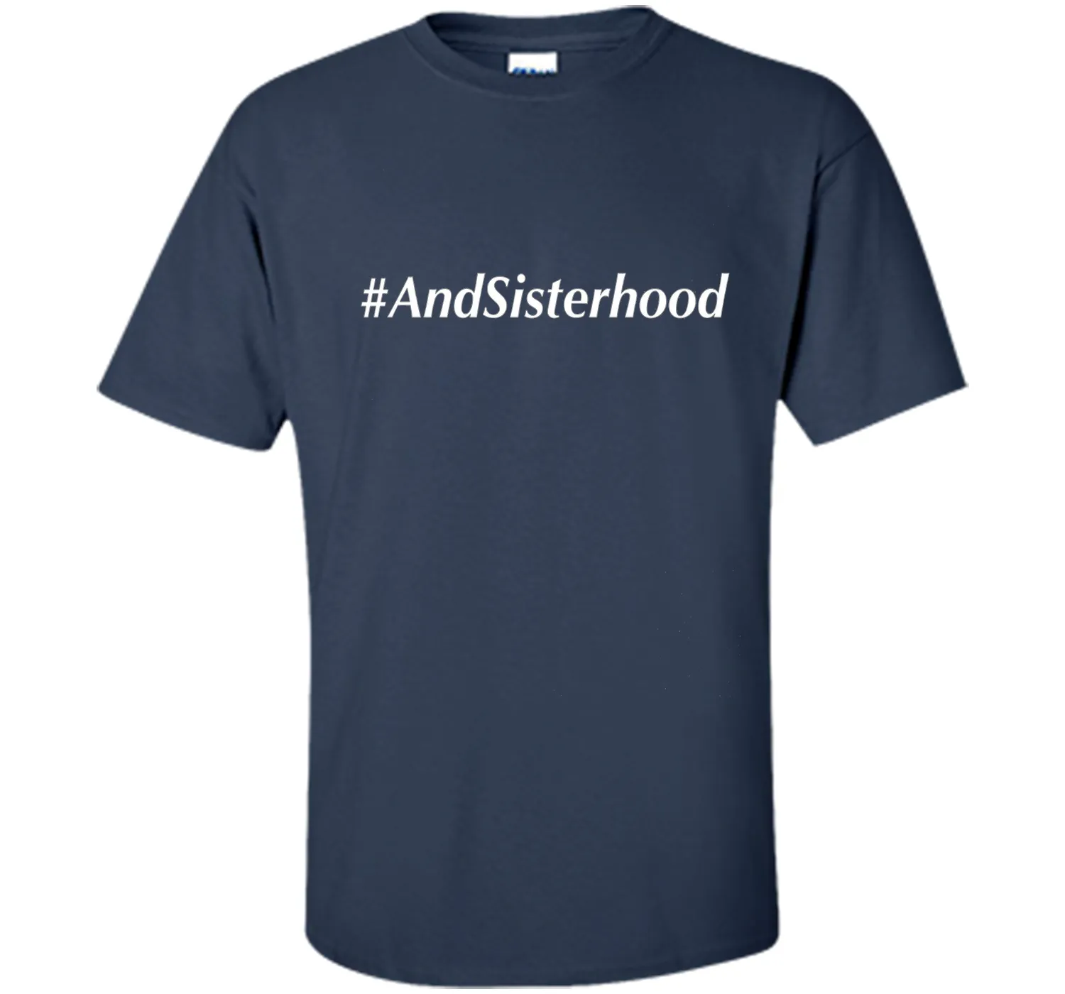 And Sisterhood #AndSisterhood T-Shirt