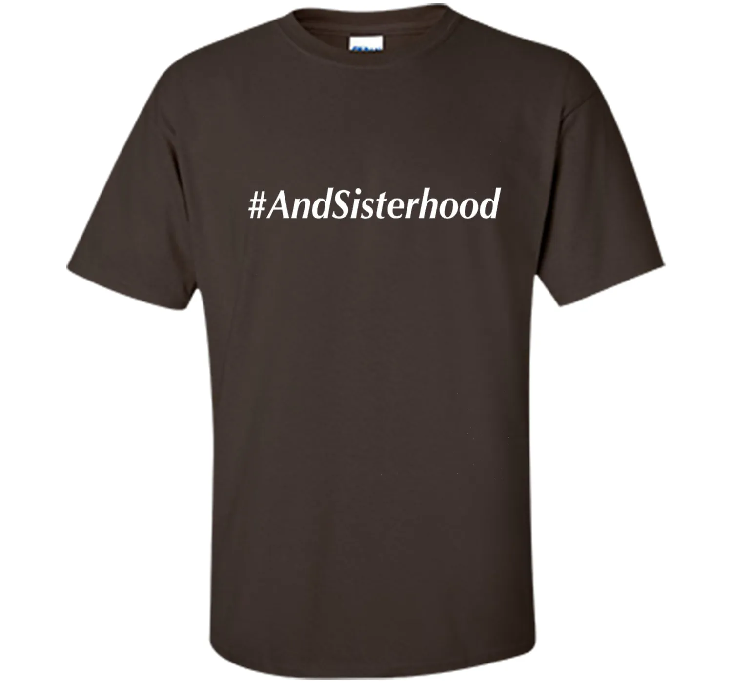 And Sisterhood #AndSisterhood T-Shirt