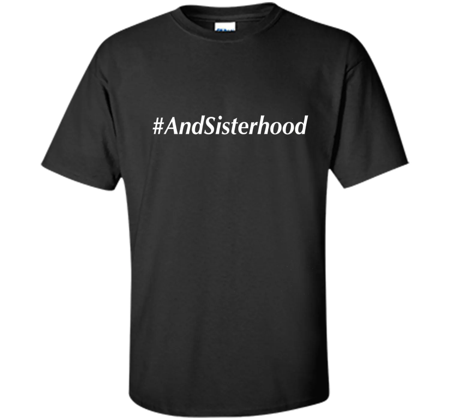 And Sisterhood #AndSisterhood T-Shirt