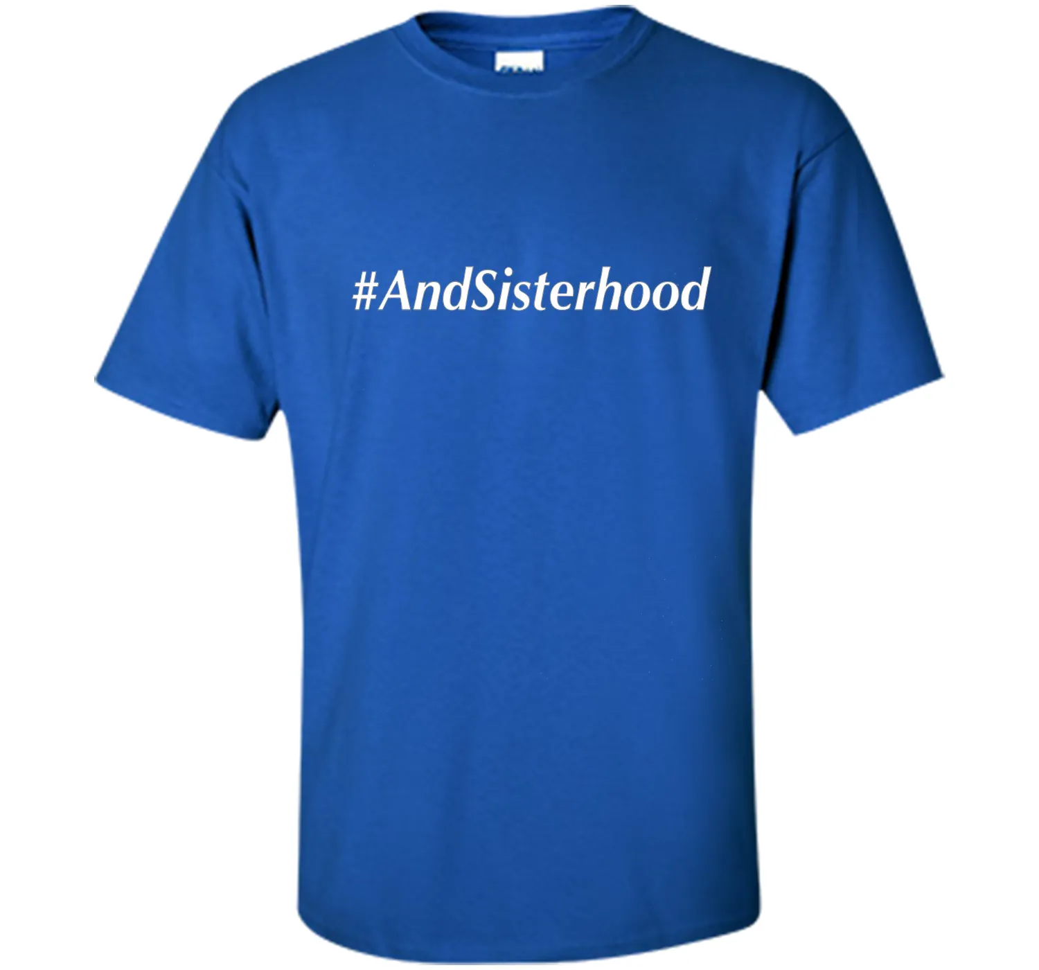 And Sisterhood #AndSisterhood T-Shirt