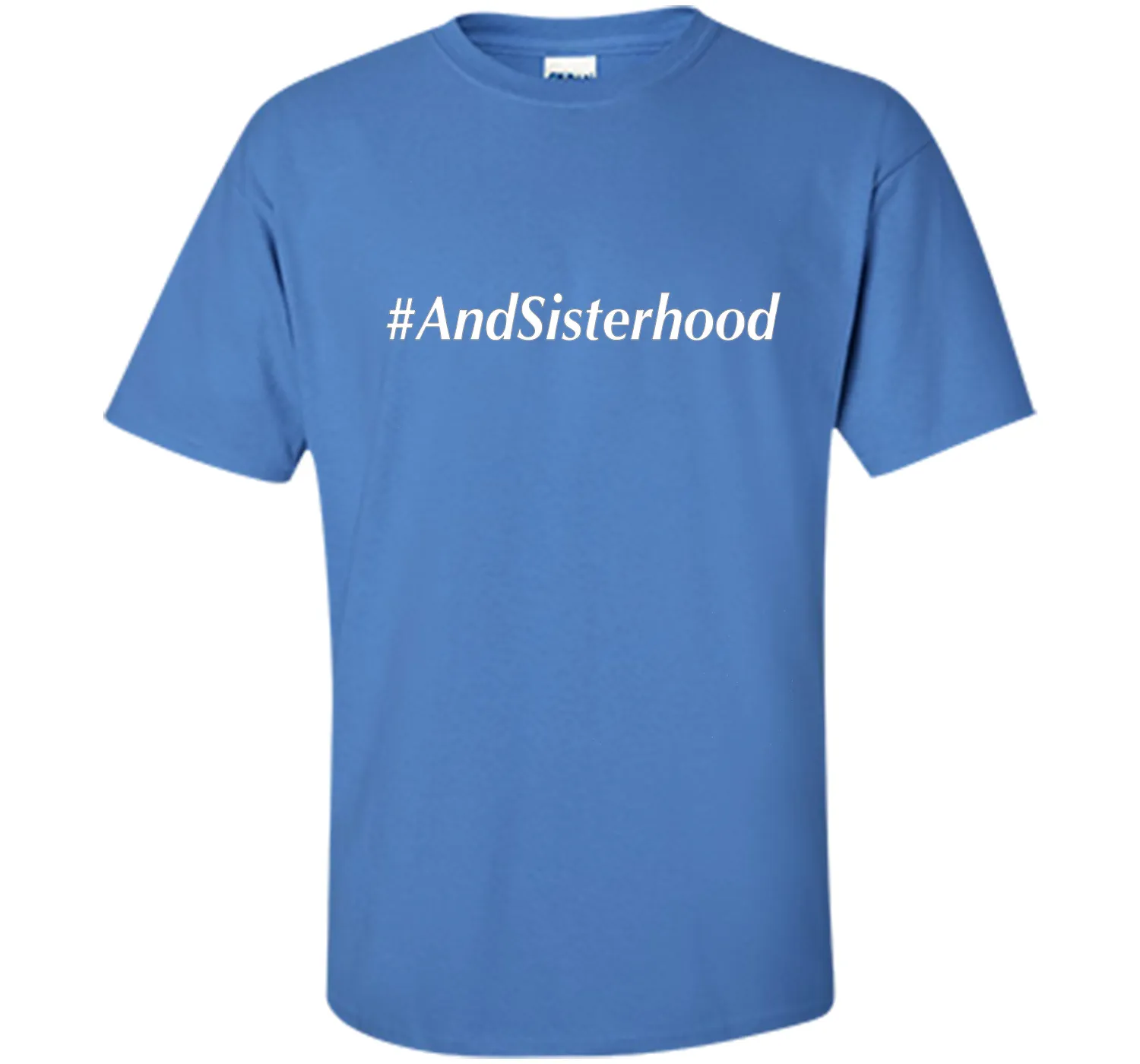 And Sisterhood #AndSisterhood T-Shirt